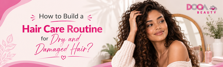 How to Build a Hair Care Routine for Dry and Damaged Hair?