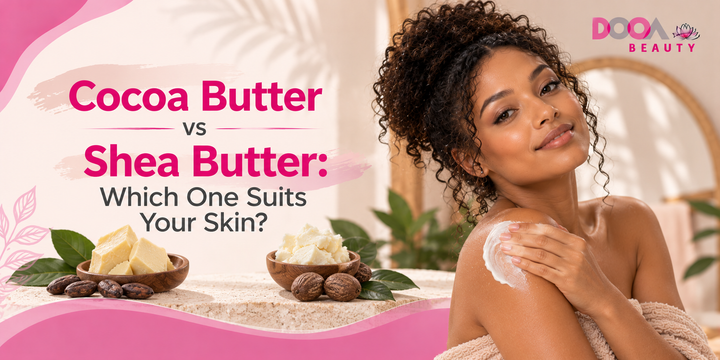 Cocoa Butter vs Shea Butter: Which One Suits Your Skin?