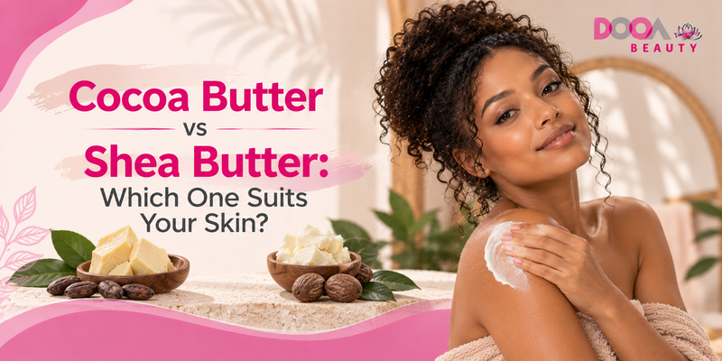 Cocoa Butter vs Shea Butter: Which One Suits Your Skin?