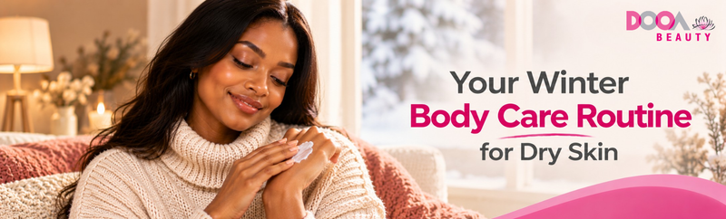 Your Winter Body Care Routine for Dry Skin